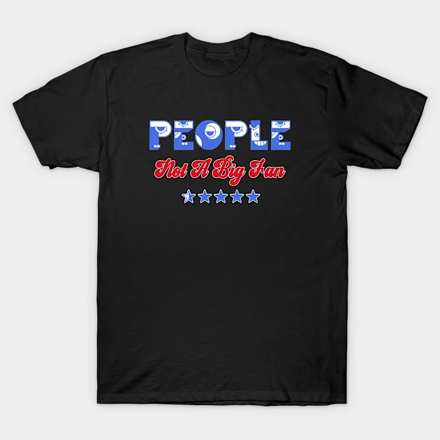 People Not A Big Fan T-Shirt by iconking